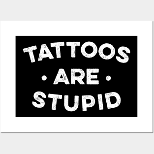 Tattoos Are Stupid Posters and Art